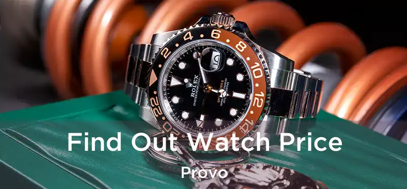 Find Out Watch Price Provo