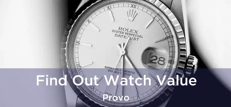 Find Out Watch Value Provo