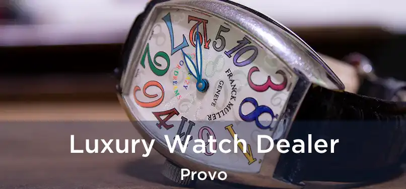 Luxury Watch Dealer Provo