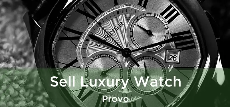 Sell Luxury Watch Provo