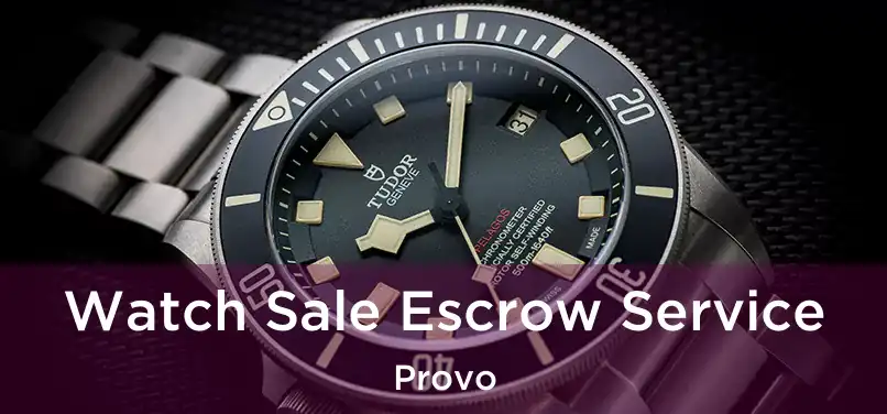 Watch Sale Escrow Service Provo