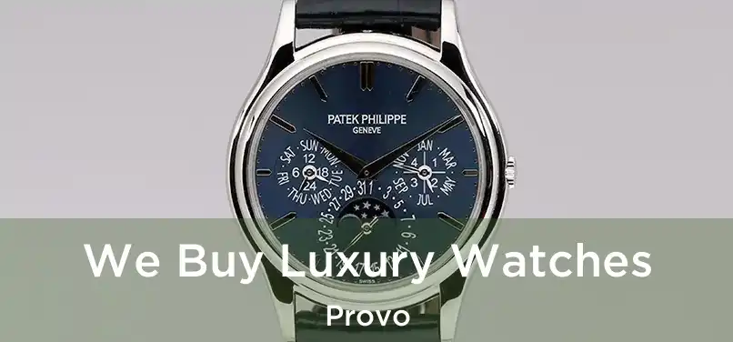 We Buy Luxury Watches Provo